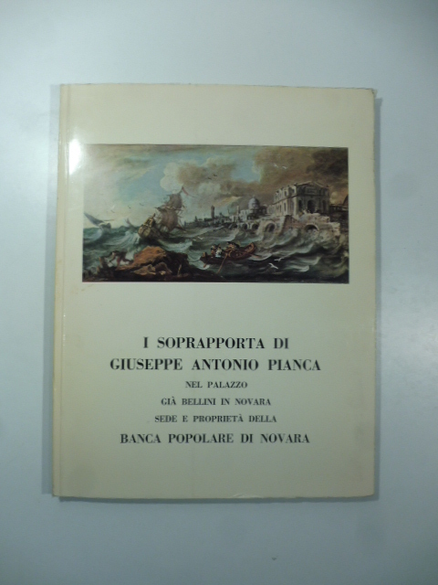 I soprapporta di Giuseppe Antonio Pianca nel Palazzo già Bellini in Novara sede e proprietà della Banca Popolare di Novara